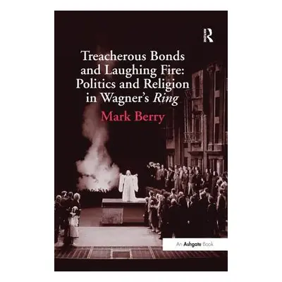 "Treacherous Bonds and Laughing Fire: Politics and Religion in Wagner's Ring" - "" ("Berry Mark"