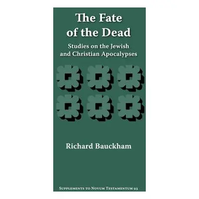 "The Fate of the Dead: Studies on the Jewish and Christian Apocalypses" - "" ("Bauckham Richard"