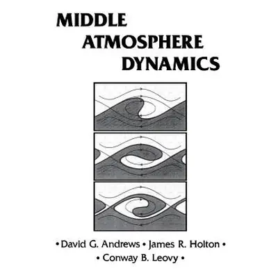 "Middle Atmosphere Dynamics: Volume 40" - "" ("Andrews David G.")