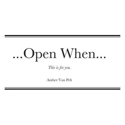 "...Open When...: This is for you." - "" ("Van Pelt Amber")