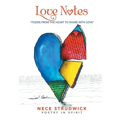 "Love Notes: Poems from the Heart to Share with Love" - "" ("Strudwick Nece")