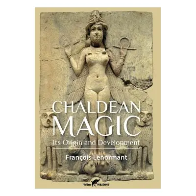 "Chaldean Magic: Its Origin and Development" - "" ("Lenormant Franois")