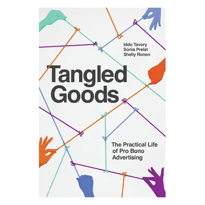 "Tangled Goods: The Practical Life of Pro Bono Advertising" - "" ("Tavory Iddo")