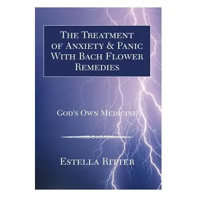 "The Treatment of Anxiety & Panic with Bach Flower Remedies" - "" ("Ritter Estella")