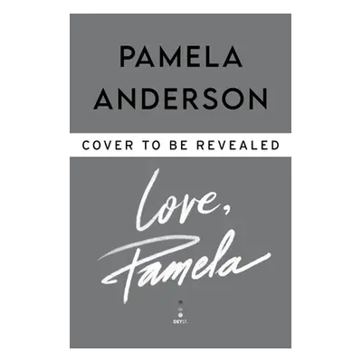 "Love, Pamela: A Memoir of Prose, Poetry, and Truth" - "" ("Anderson Pamela")