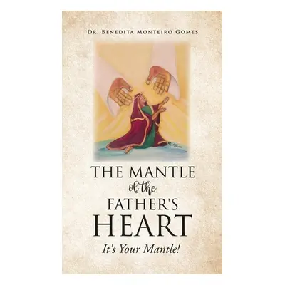 "The Mantle of the Father's Heart: It's Your Mantle!" - "" ("Gomes Benedita Monteiro")