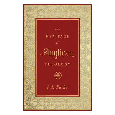 "The Heritage of Anglican Theology" - "" ("Packer J. I.")