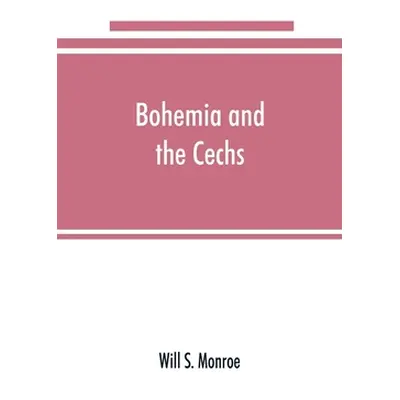 "Bohemia and the C̆echs; the history, people, institutions, and the geography of the kingdom, to