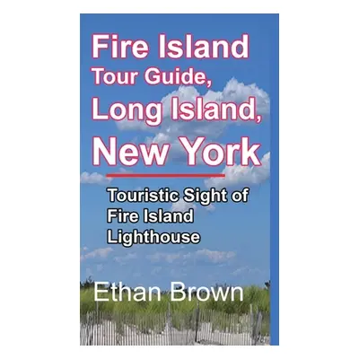 "Fire Island Tour Guide, Long Island, New York" - "" ("Brown Ethan")