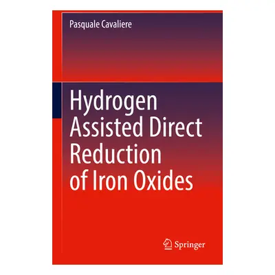 "Hydrogen Assisted Direct Reduction of Iron Oxides" - "" ("Cavaliere Pasquale")