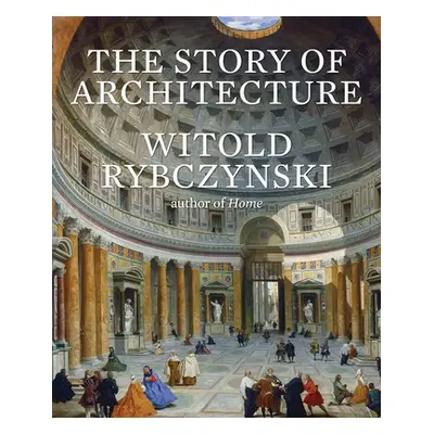 "The Story of Architecture" - "" ("Rybczynski Witold")