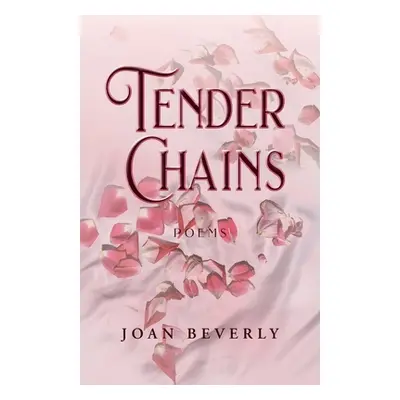 "Tender Chains, Poems" - "" ("Beverly Joan")