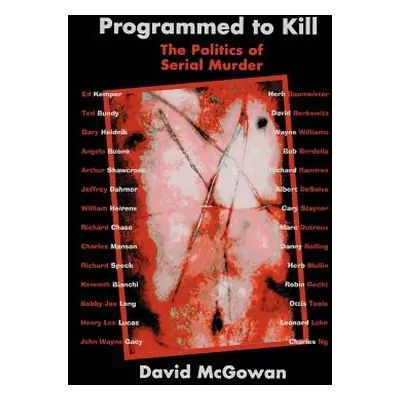 "Programmed to Kill: The Politics of Serial Murder" - "" ("McGowan David")