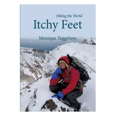 "Itchy Feet: Hiking the World" - "" ("Teggelove Monique")