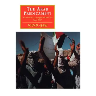 "The Arab Predicament: Arab Political Thought and Practice Since 1967" - "" ("Ajami Fouad")