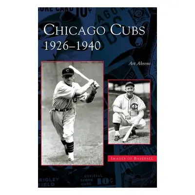 "Chicago Cubs: 1926-1940" - "" ("Ahrens Art")