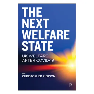 "The Next Welfare State?: UK Welfare After Covid-19" - "" ("Pierson Christopher")