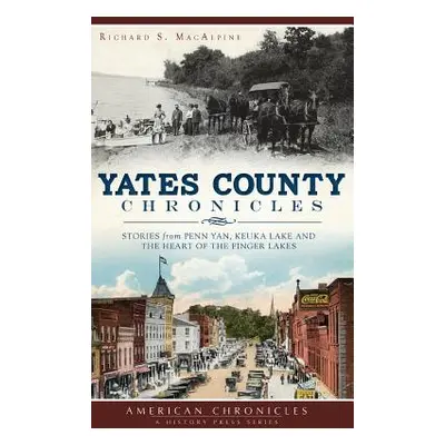 "Yates County Chronicles: Stories from Penn Yan, Keuka Lake and the Heart of the Finger Lakes" -