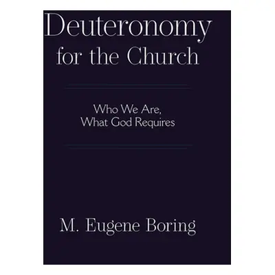 "Deuteronomy for the Church: Who We Are, What God Requires" - "" ("Boring M. Eugene")