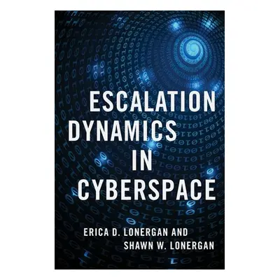 "Escalation Dynamics in Cyberspace" - "" ("Lonergan Erica D.")