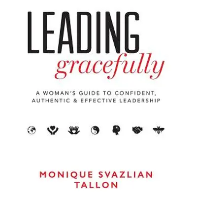 "Leading Gracefully: A Women's Guide to Confident, Authentic & Effective Leadership" - "" ("Tall