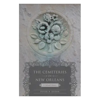 "The Cemeteries of New Orleans: A Cultural History" - "" ("Dedek Peter B.")