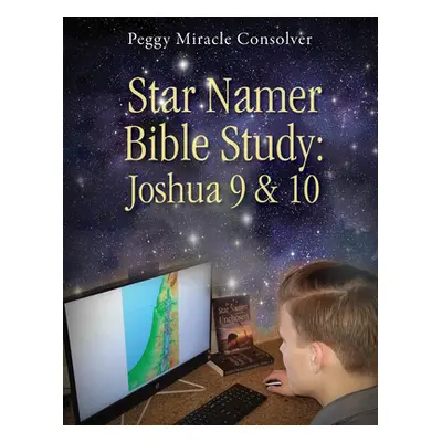 "Star Namer Bible Study: Joshua 9 & 10" - "" ("Consolver Peggy Miracle")