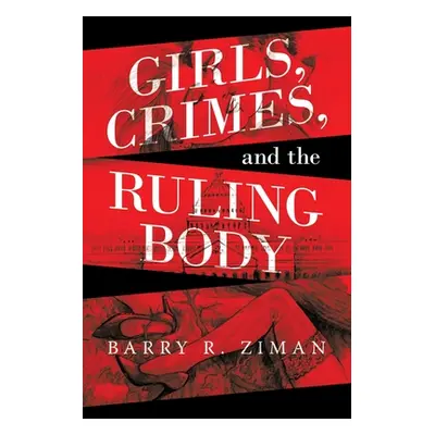 "Girls, Crimes, and the Ruling Body" - "" ("Ziman Barry R.")