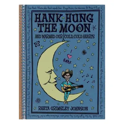 "Hank Hung the Moon . . . and Warmed Our Cold, Cold Hearts" - "" ("Johnson Rheta Grimsley")