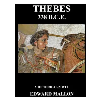 "Thebes 338 B.C.E." - "" ("Mallon Edward")