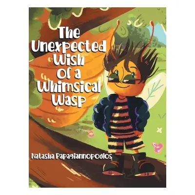 "The Unexpected Wish of a Whimsical Wasp" - "" ("Papagiannopoulos Natasha")