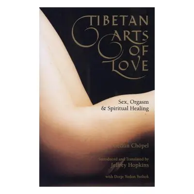 "Tibetan Arts of Love-Sex, Orgasm, and Spiritual Healing" - "" ("Chopel Gedun")