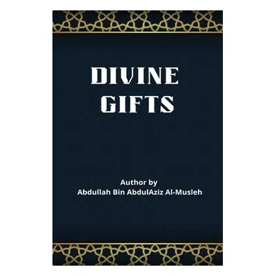 "Divine Gifts" - "" ("Ibn Abd Al-Aziz Al-Muslih Dr Abdullaah")