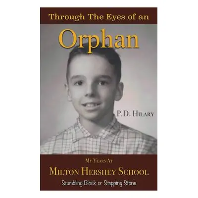 "Through the Eyes of an Orphan: My Years at Milton Hershey School: Stumbling Block or Stepping S