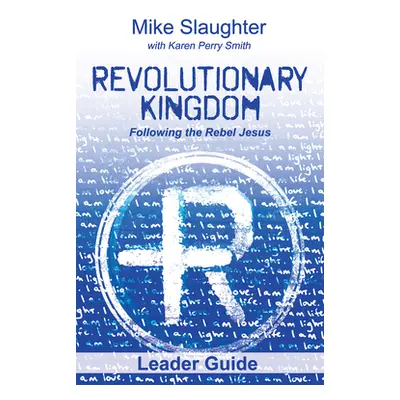 "Revolutionary Kingdom Leader Guide: Following the Rebel Jesus" - "" ("Slaughter Mike")