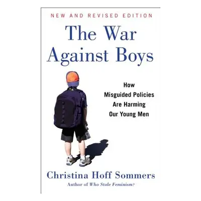 "The War Against Boys: How Misguided Policies Are Harming Our Young Men" - "" ("Sommers Christin