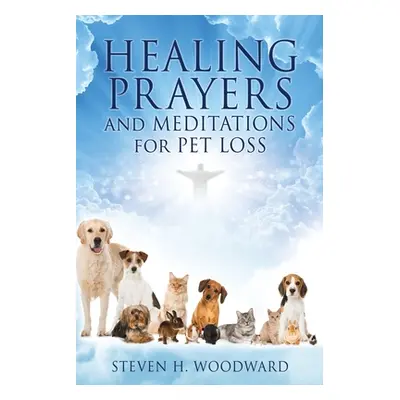 "HEALING PRAYERS and MEDITATIONS for PET LOSS" - "" ("Woodward Steven H.")