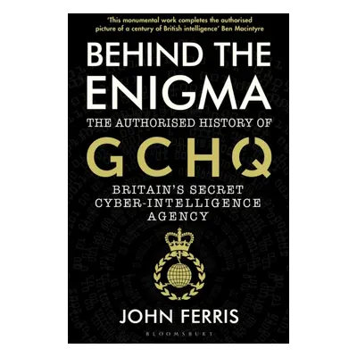 "Behind the Enigma" - "The Authorised History of GCHQ, Britain's Secret Cyber-Intelligence Agenc