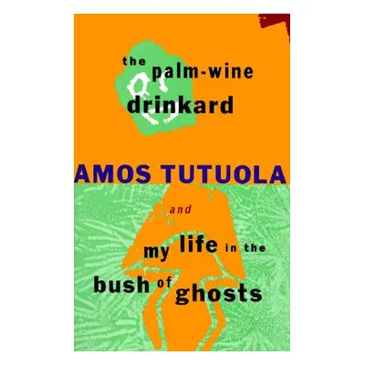 "The Palm-Wine Drinkard and My Life in the Bush of Ghosts" - "" ("Tutuola Amos")