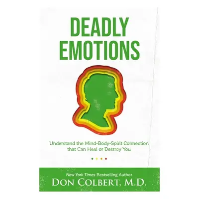 "Deadly Emotions: Understand the Mind-Body-Spirit Connection That Can Heal or Destroy You" - "" 