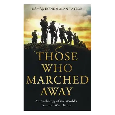 "Those Who Marched Away: An Anthology of the World's Greatest War Diaries" - "" ("Taylor Alan")