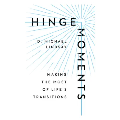 "Hinge Moments: Making the Most of Life's Transitions" - "" ("Lindsay D. Michael")