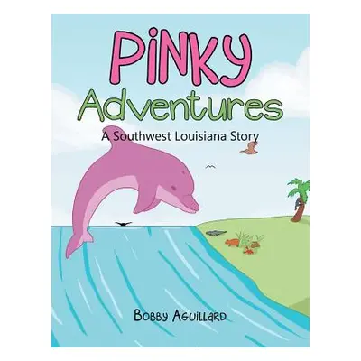 "Pinky Adventures: A Southwest Louisiana Story" - "" ("Aguillard Bobby")