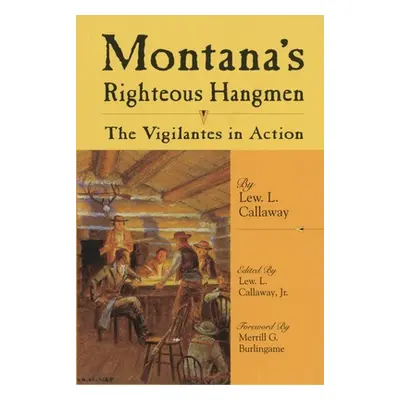 "Montana's Righteous Hangmen: The Vigilantes in Action" - "" ("Callaway Lew L.")