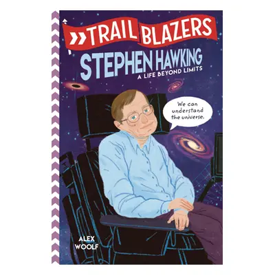 "Trailblazers: Stephen Hawking: A Life Beyond Limits" - "" ("Woolf Alex")