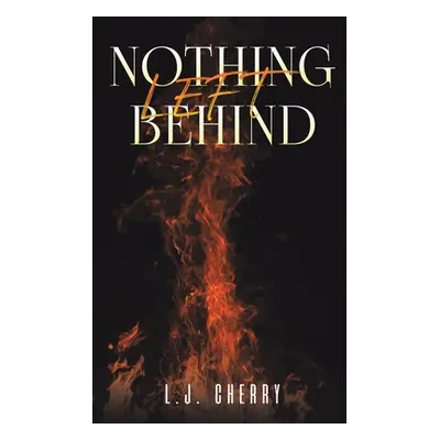 "Nothing Left Behind" - "" ("Cherry L. J.")