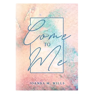 "Come to Me" - "" ("Wills Joanna M.")