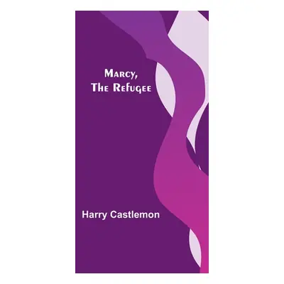 "Marcy, the Refugee" - "" ("Castlemon Harry")