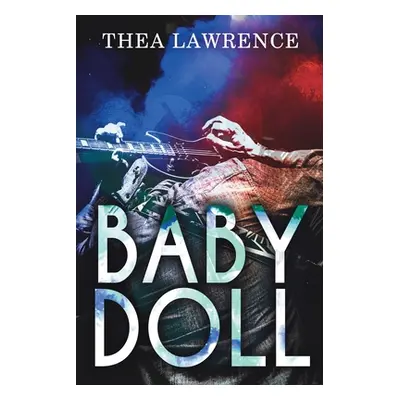 "Babydoll: A Rock Star Romance" - "" ("Lawrence Thea")