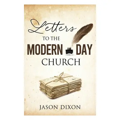 "Letters To The Modern Day Church" - "" ("Dixon Jason")